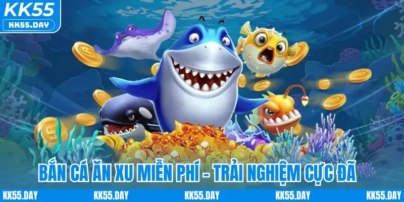 Bắn cá ăn xu miễn phí - Trải nghiệm giải trí cực đã