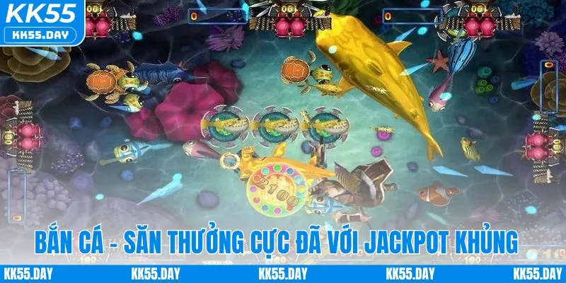 Bắn cá - Săn thưởng cực đã với Jackpot khủng