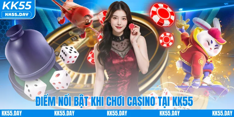 Điểm nổi bật khi chơi casino tại KK55