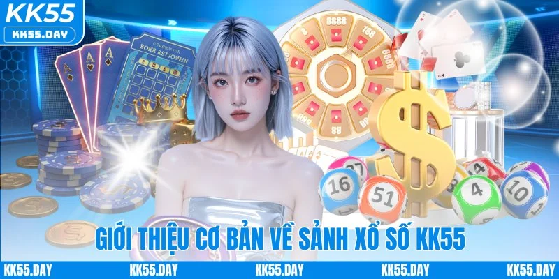 Giới thiệu cơ bản về sảnh xổ số KK55