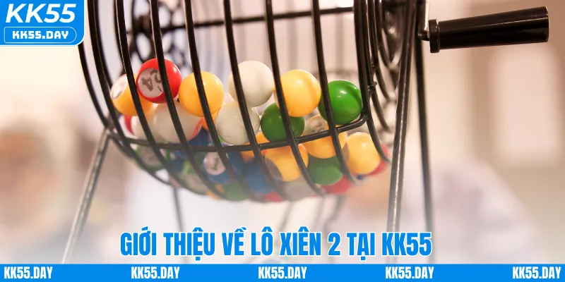 Giới thiệu về lô xiên 2 tại KK55
