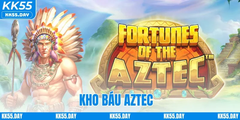 Kho Báu Aztec - Nổ Hũ Siêu To Khổng Lồ Đổi Đời Ngay