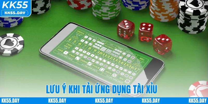 Lưu ý nên nhớ khi tải ứng dụng tài xỉu KK55
