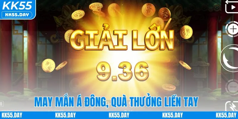 May mắn Á Đông, quà thưởng liền tay