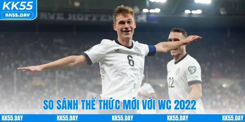 Sự khác biệt giữa thể thức mới và World Cup 2022