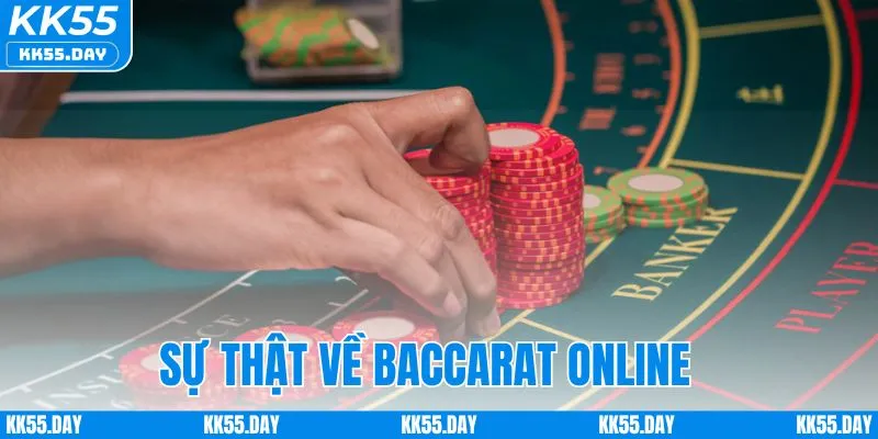 Sự Thật Về Baccarat Online - Góc Nhìn Thực Tế Nhà Cái KK55