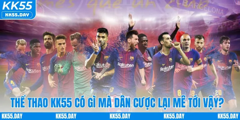 Thể thao KK55 có gì mà dân chơi mê tới vậy?