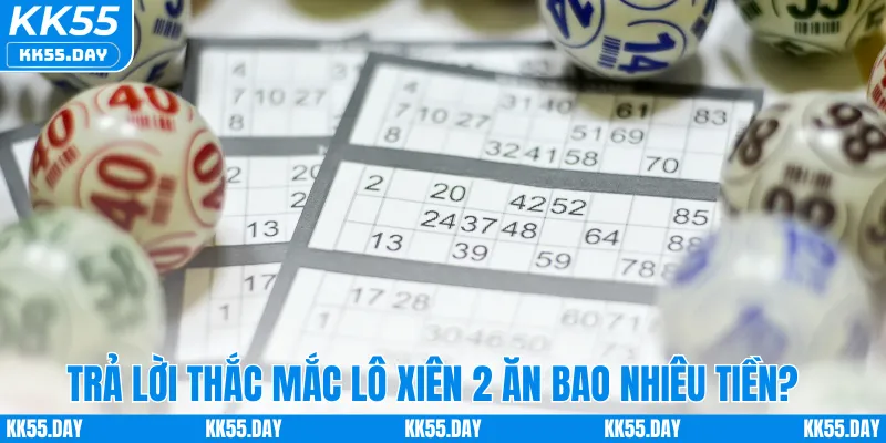 Trả lời thắc mắc lô xiên 2 ăn bao nhiêu tiền?