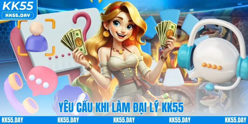 Yêu cầu khi làm đại lý KK55